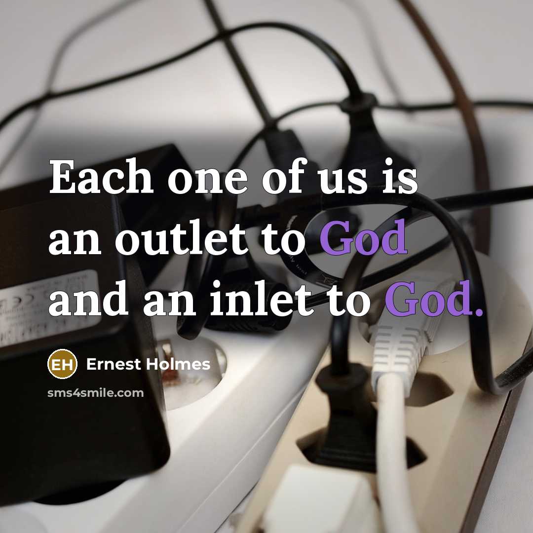“Each one of us is an outlet to God and…” quote by Ernest Holmes