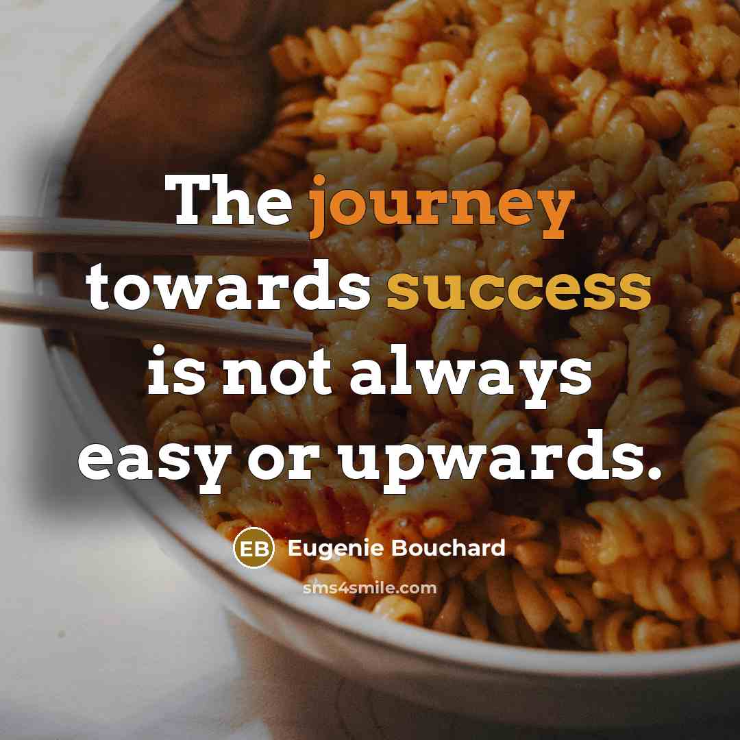 “The journey towards success is not always easy or upwards.…” quote by Eugenie Bouchard