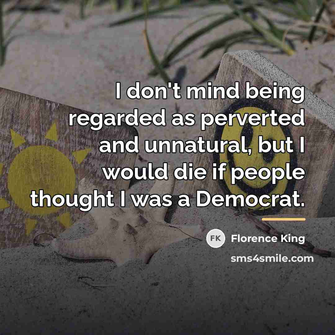 “I don't mind being regarded as perverted and unnatural, but…” quote by Florence King