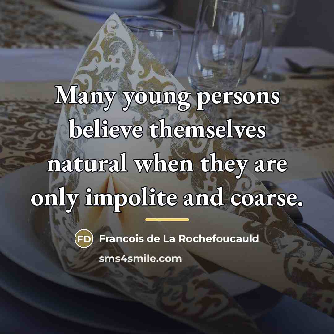 “Many young persons believe themselves natural when they are only…” quote by Francois de La Rochefoucauld