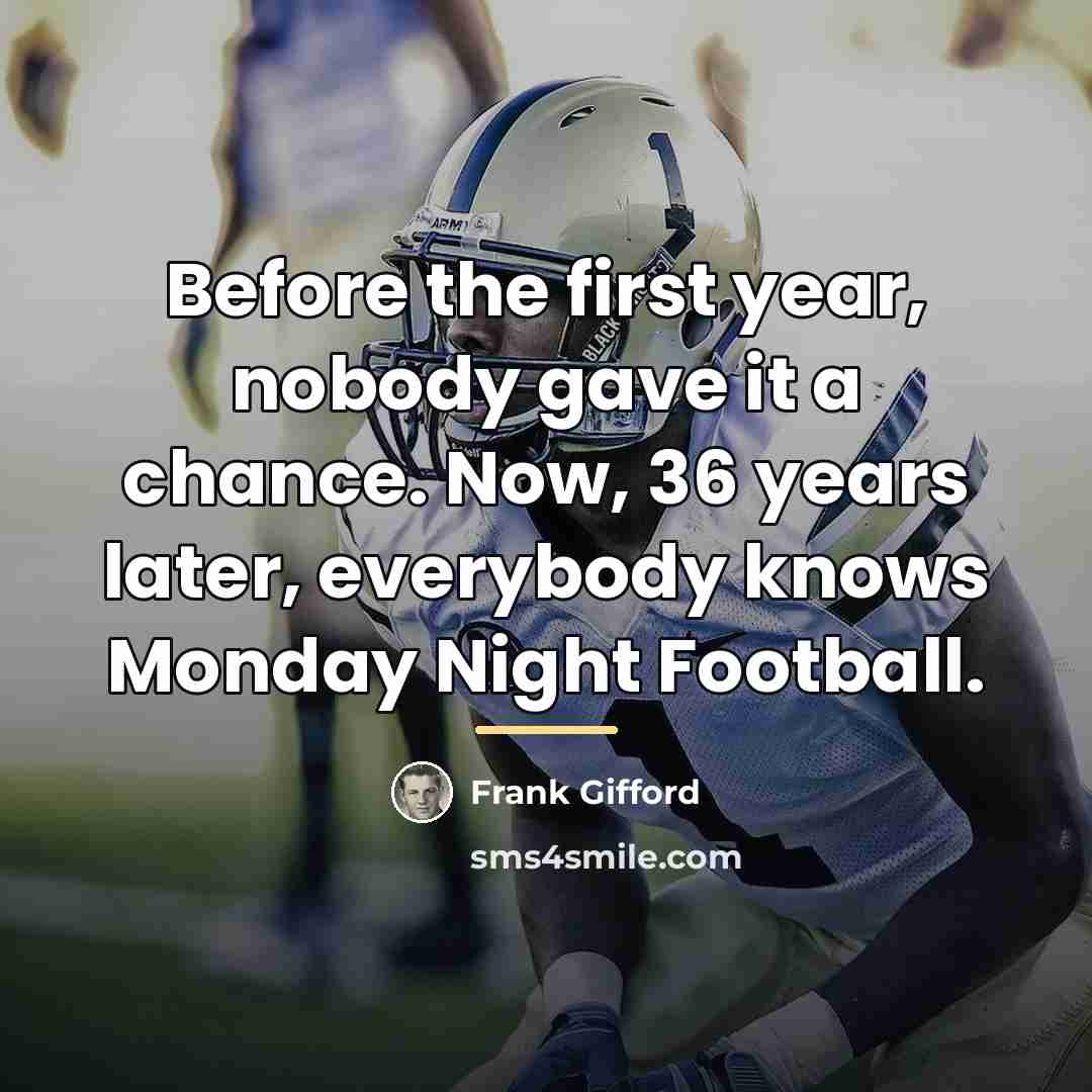 “Before the first year, nobody gave it a chance. Now,…” quote by Frank Gifford