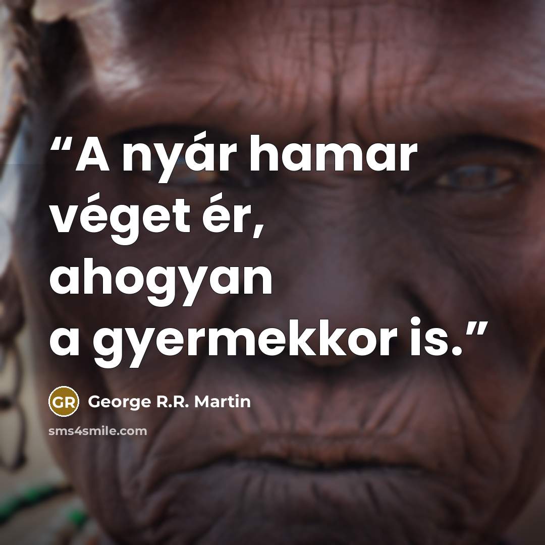 “A nyár hamar véget ér, ahogyan a gyermekkor is.” quote by George R.R. Martin