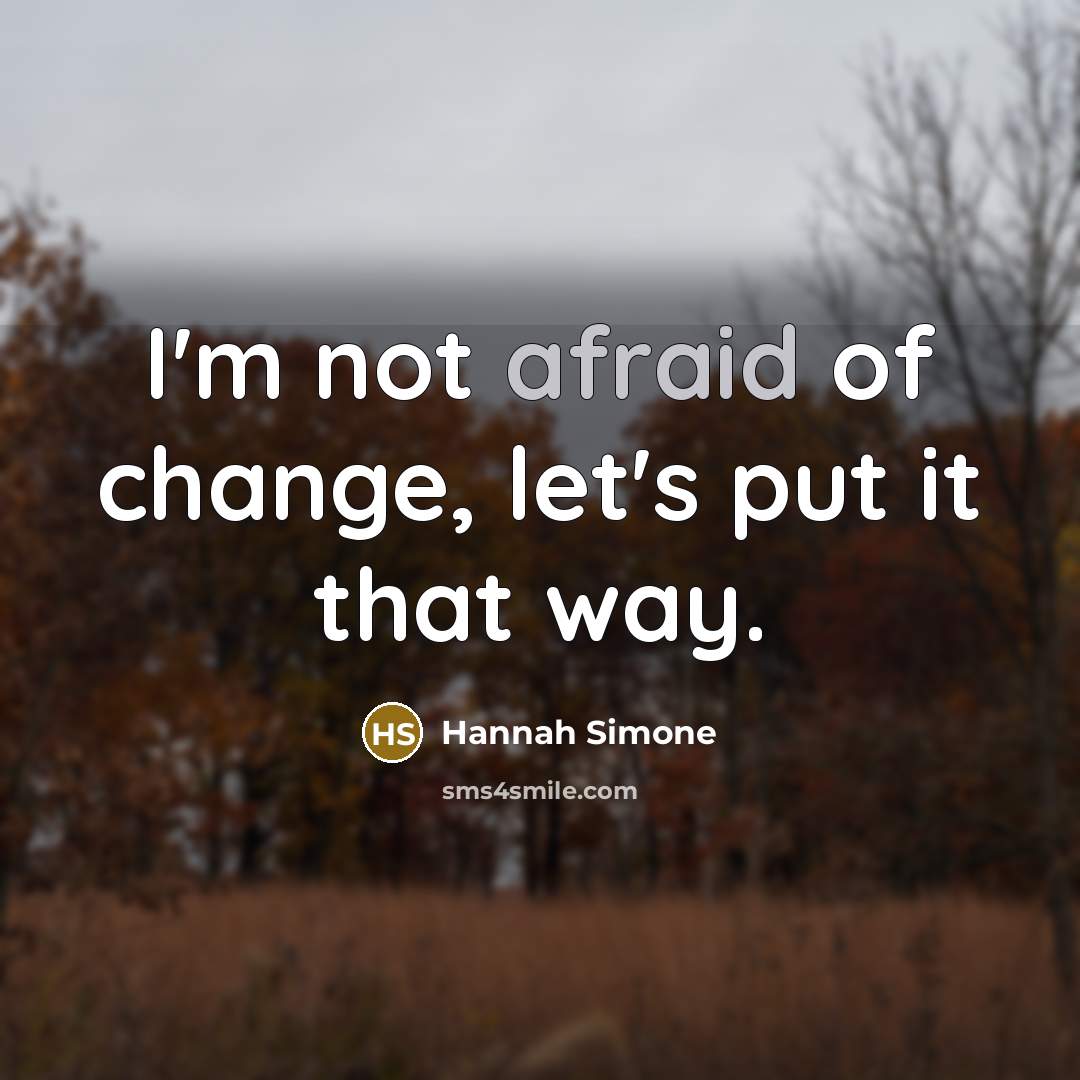 “I'm not afraid of change, let's put it that way.…” quote by Hannah Simone