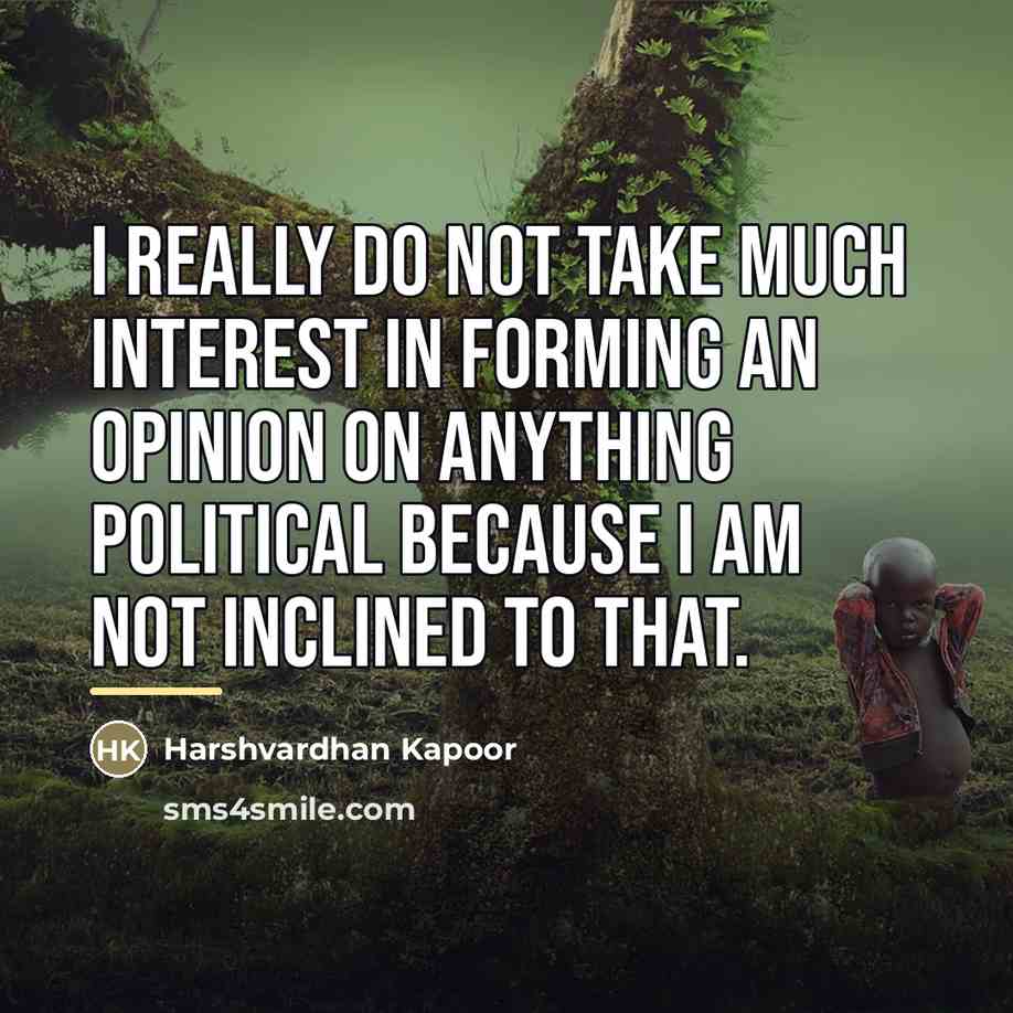 “I really do not take much interest in forming an…” quote by Harshvardhan Kapoor