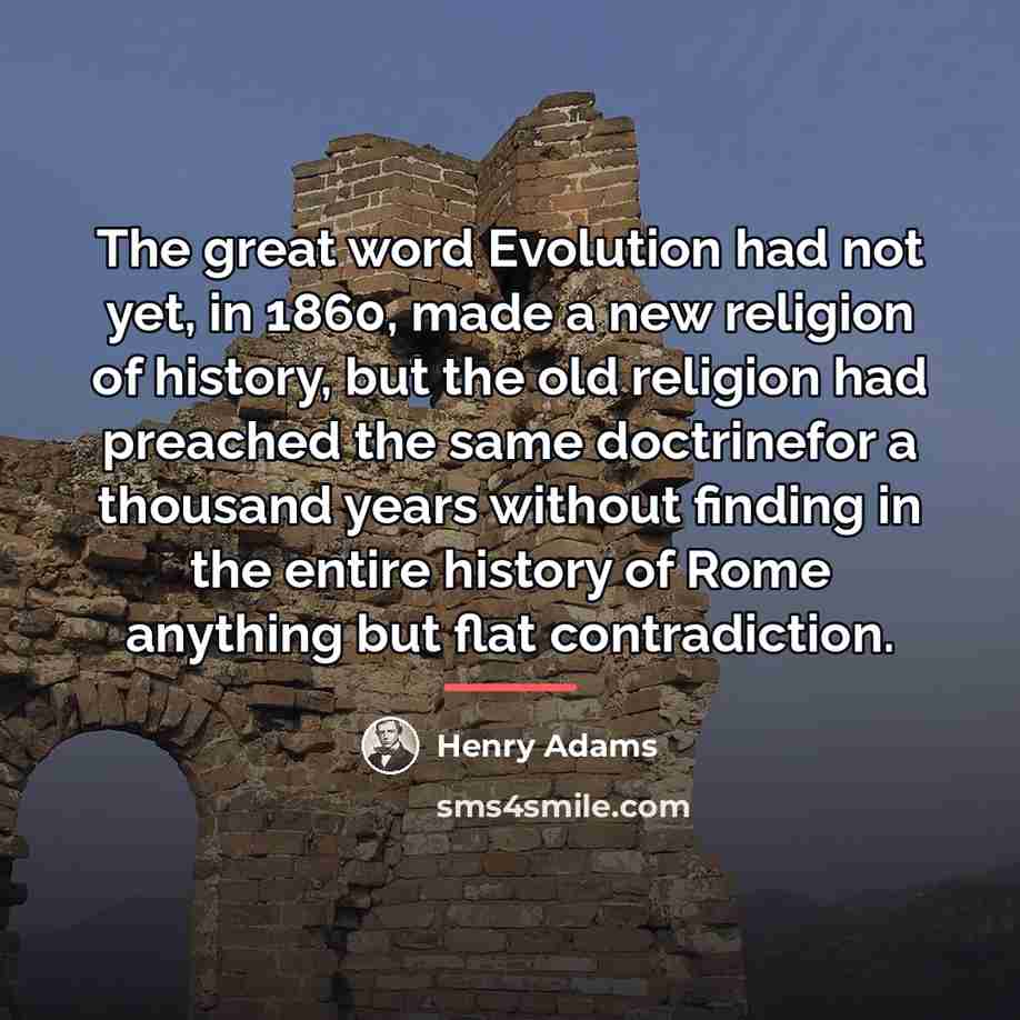 “The great word Evolution had not yet, in 1860, made…” quote by Henry Adams