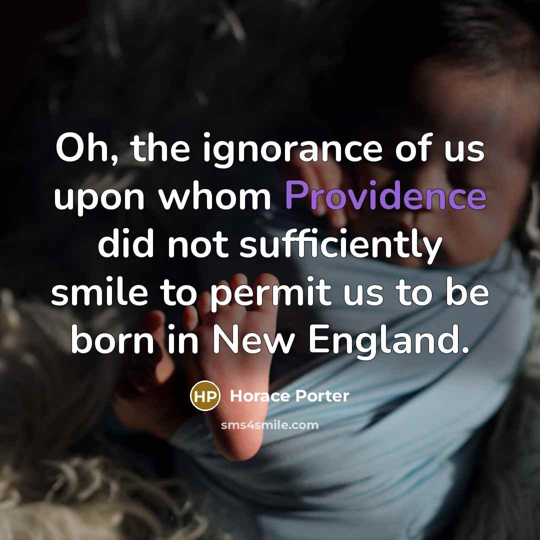 “Oh, the ignorance of us upon whom Providence did not…” quote by Horace Porter
