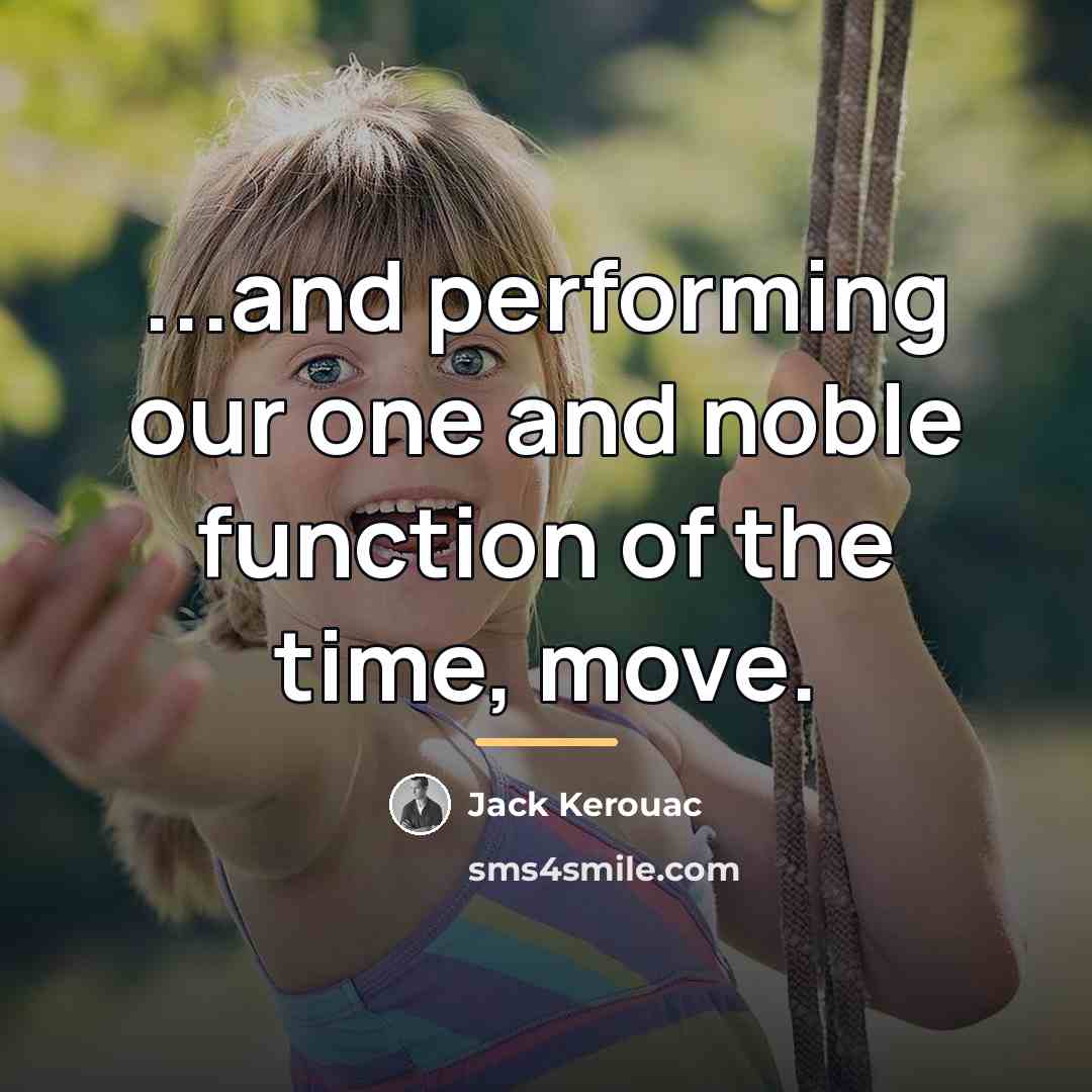 “...and performing our one and noble function of the time,…” quote by Jack Kerouac