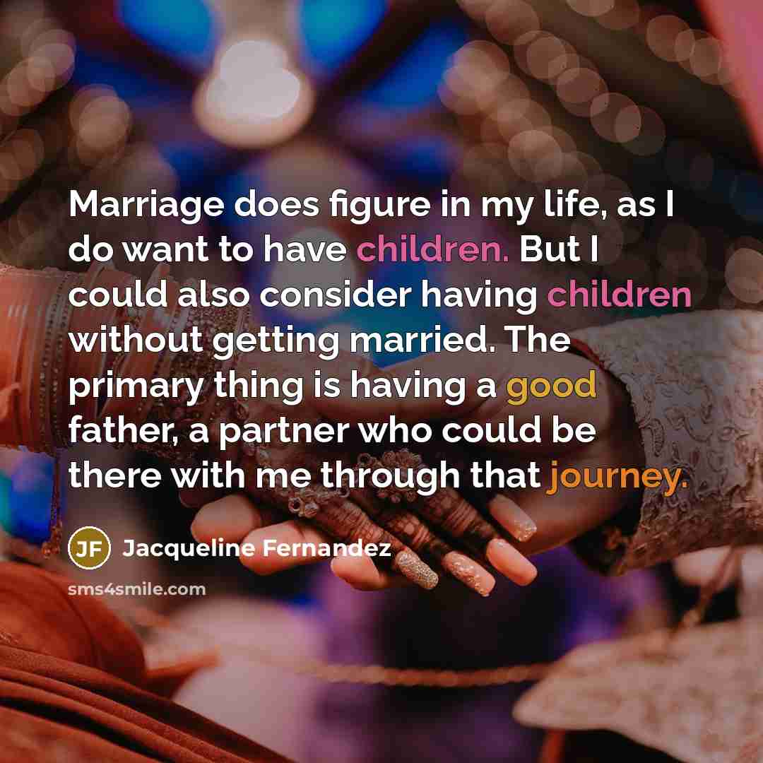 “Marriage does figure in my life, as I do want…” quote by Jacqueline Fernandez