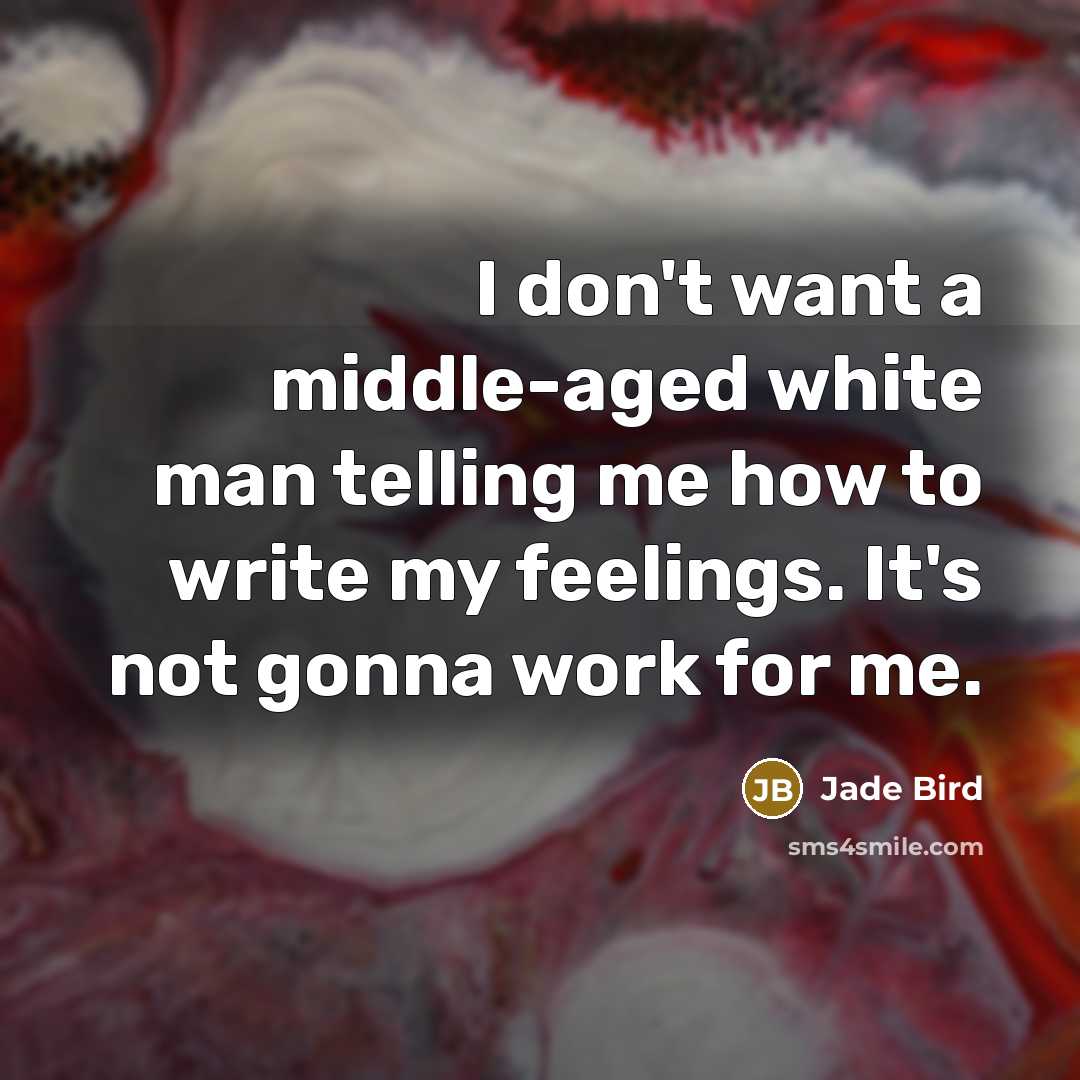 “I don't want a middle-aged white man telling me how…” quote by Jade Bird