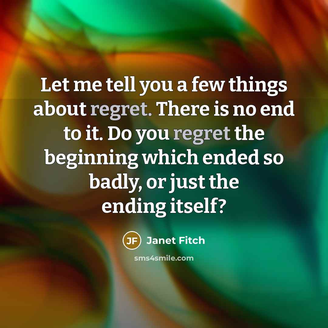 “Let me tell you a few things about regret. There…” quote by Janet Fitch