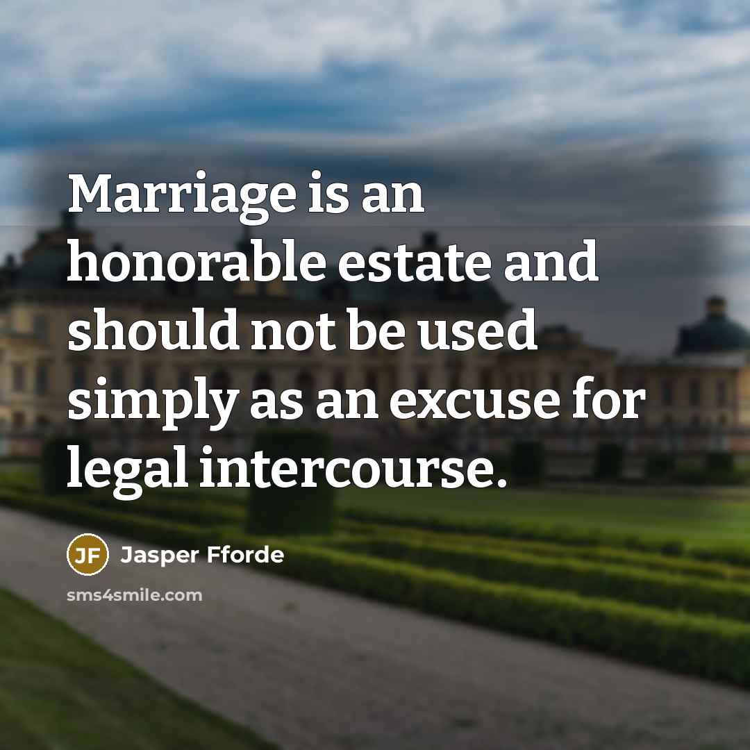 “Marriage is an honorable estate and should not be used…” quote by Jasper Fforde