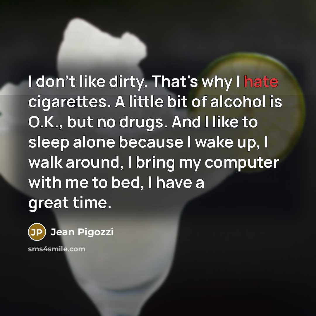 “I don't like dirty. That's why I hate cigarettes. A…” quote by Jean Pigozzi