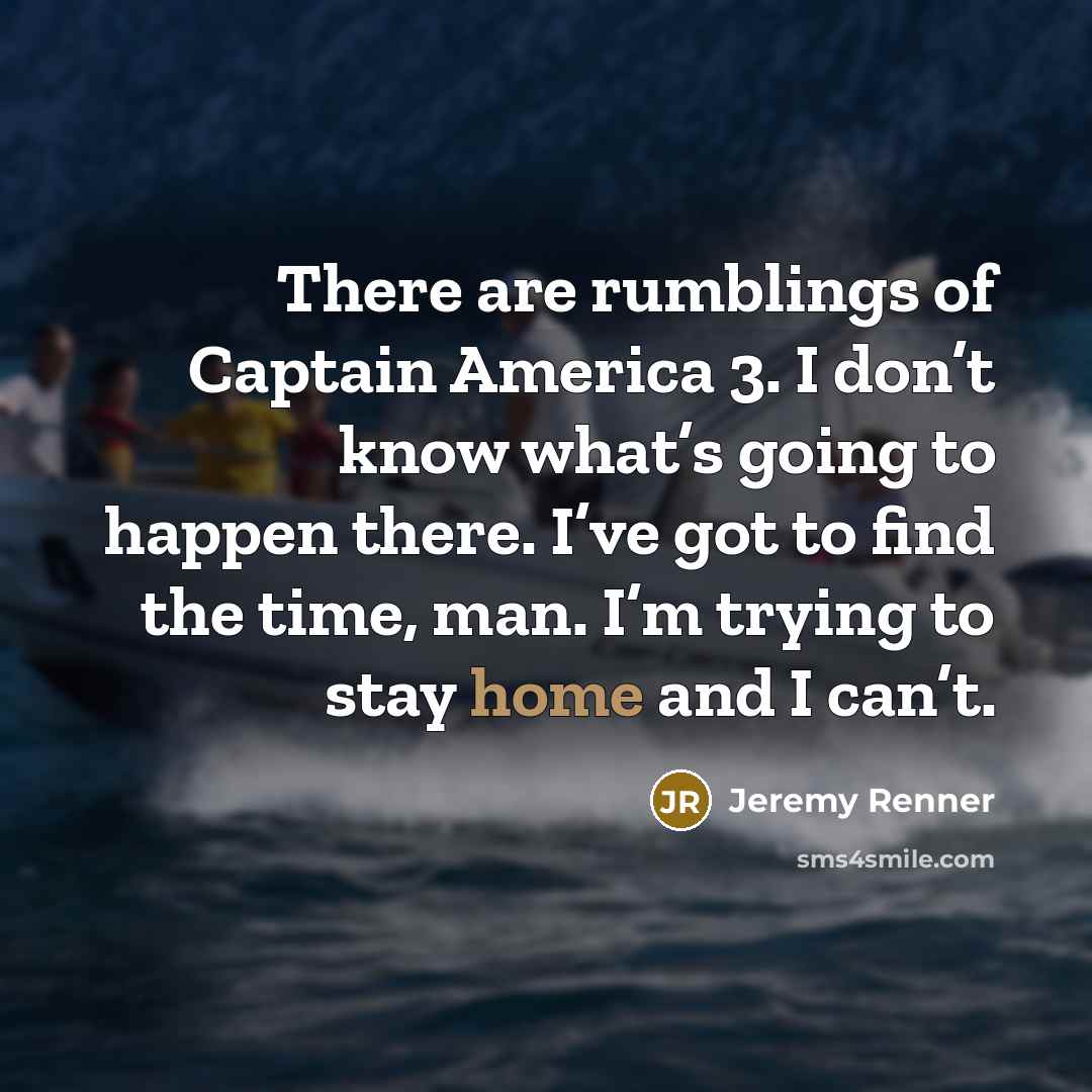 “There are rumblings of Captain America 3. I don’t know…” quote by Jeremy Renner
