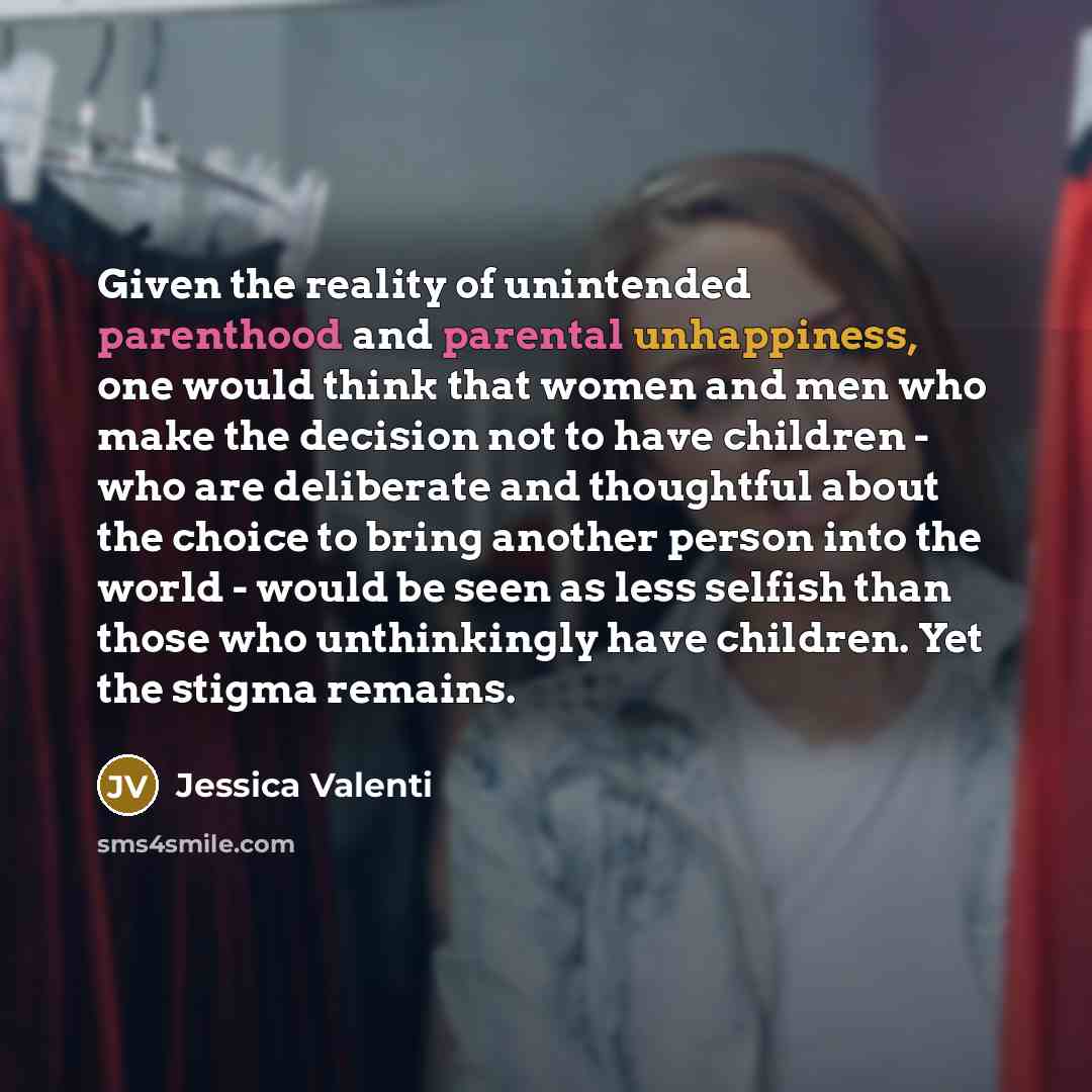 “Given the reality of unintended parenthood and parental unhappiness, one…” quote by Jessica Valenti
