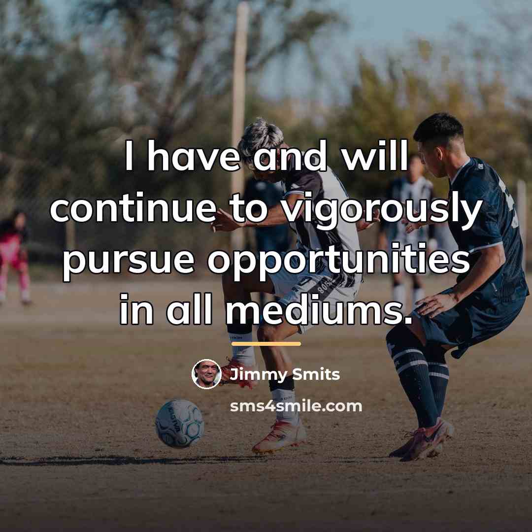 “I have and will continue to vigorously pursue opportunities in…” quote by Jimmy Smits