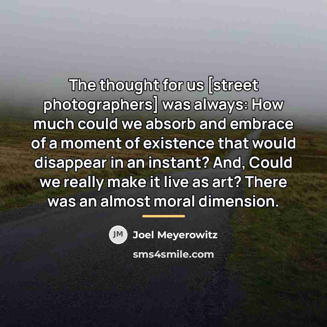 “The thought for us [street photographers] was always: How much…” quote by Joel Meyerowitz