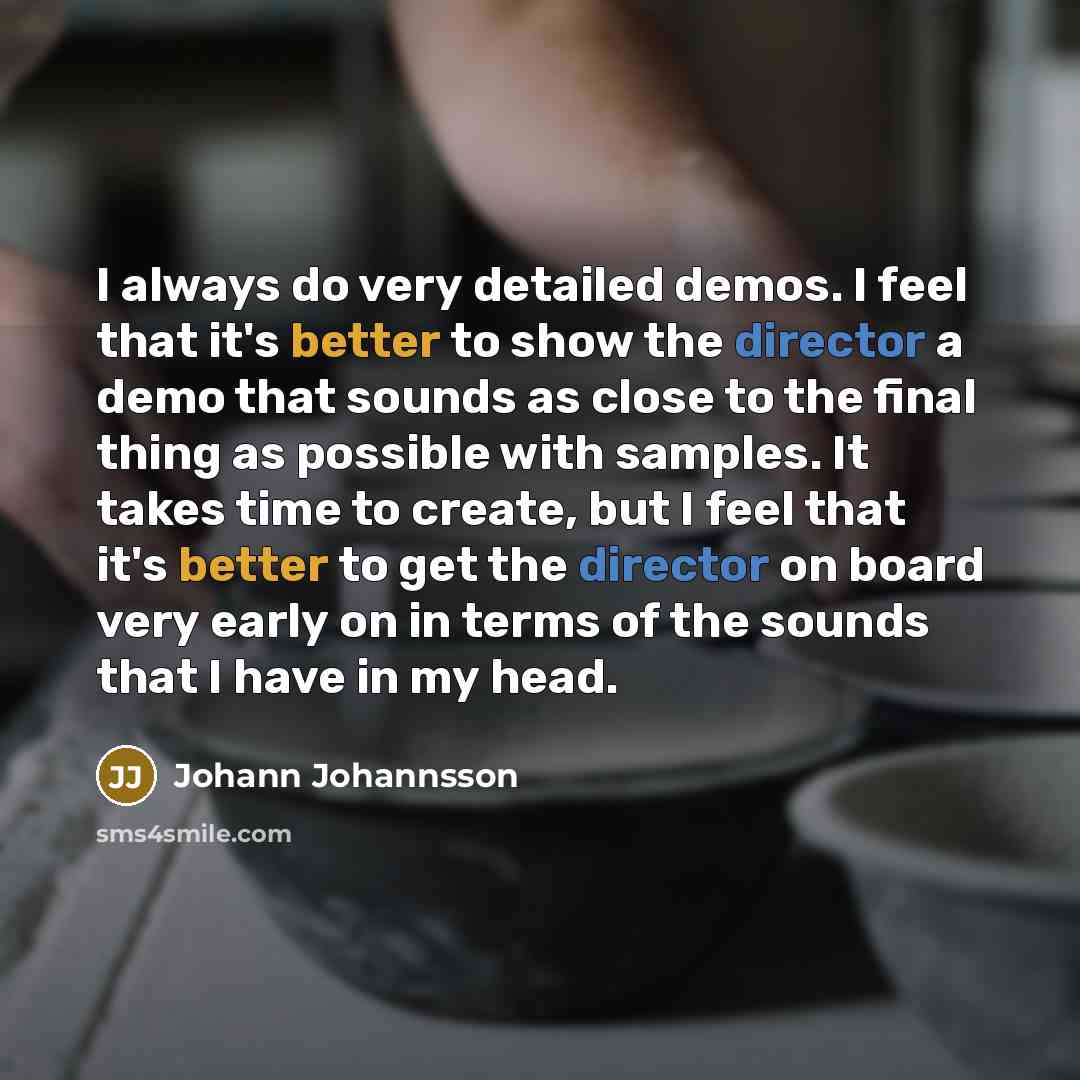 “I always do very detailed demos. I feel that it's…” quote by Johann Johannsson