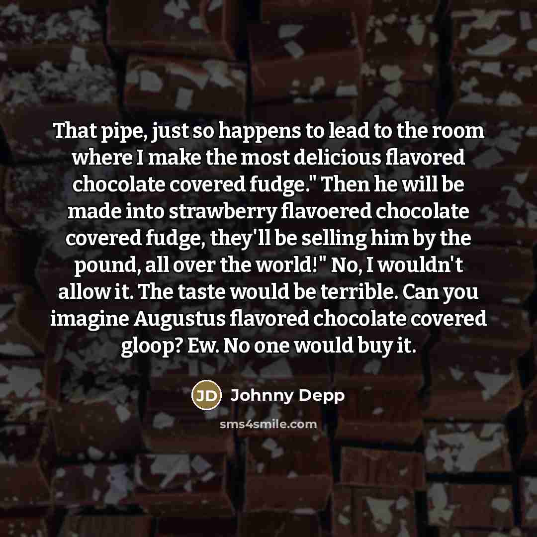 “That pipe, just so happens to lead to the room…” quote by Johnny Depp
