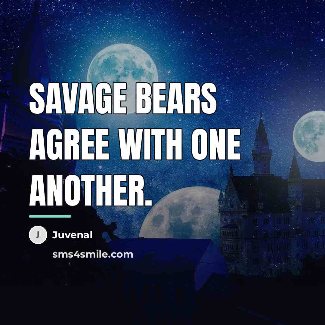 “Savage bears agree with one another.…” quote by Juvenal