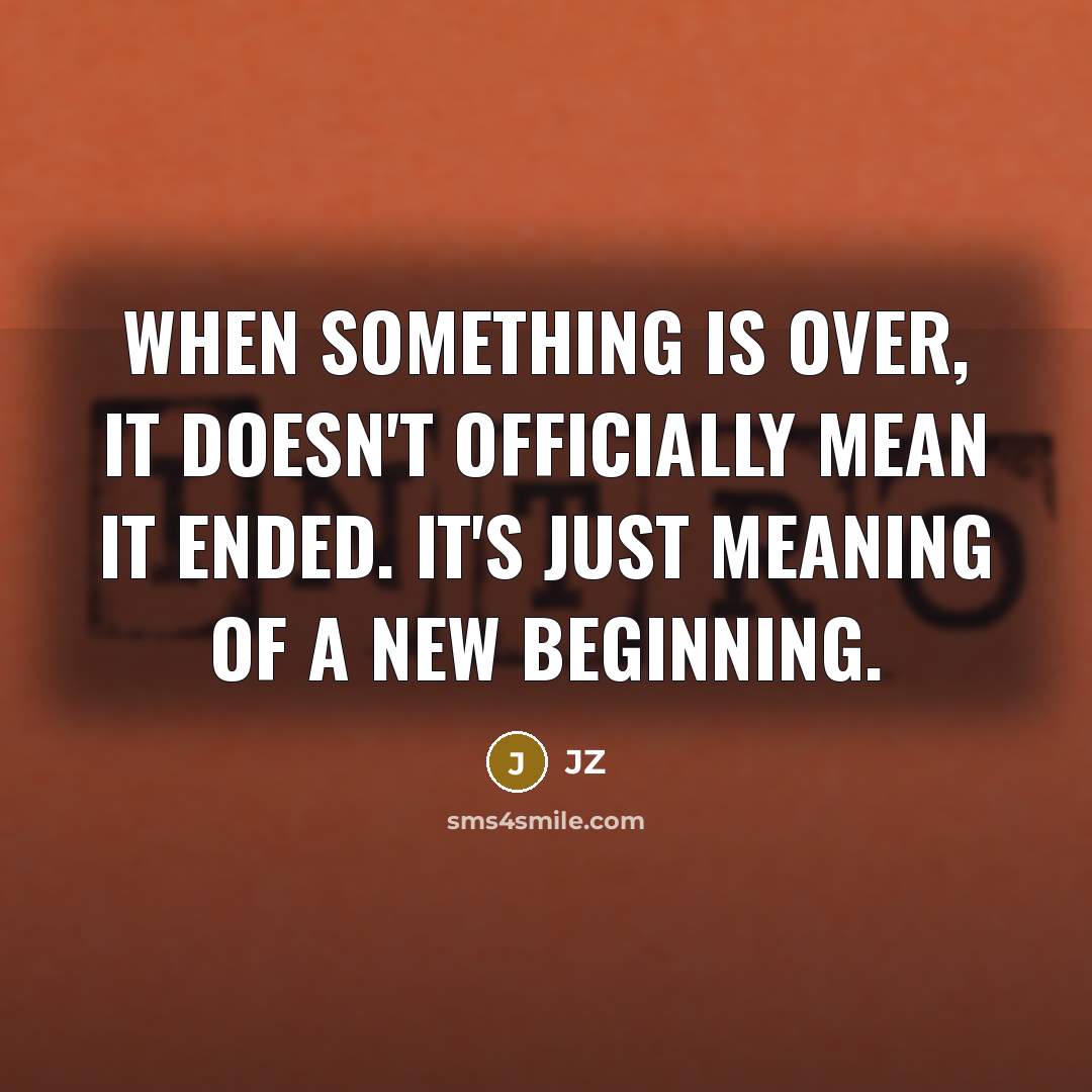 “When something is over, it doesn't officially mean it ended.…” quote by JZ