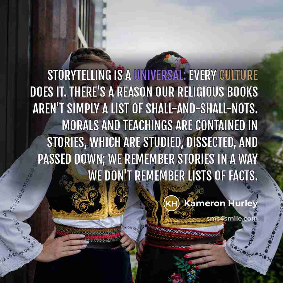 “Storytelling is a universal: every culture does it. There's a…” quote by Kameron Hurley