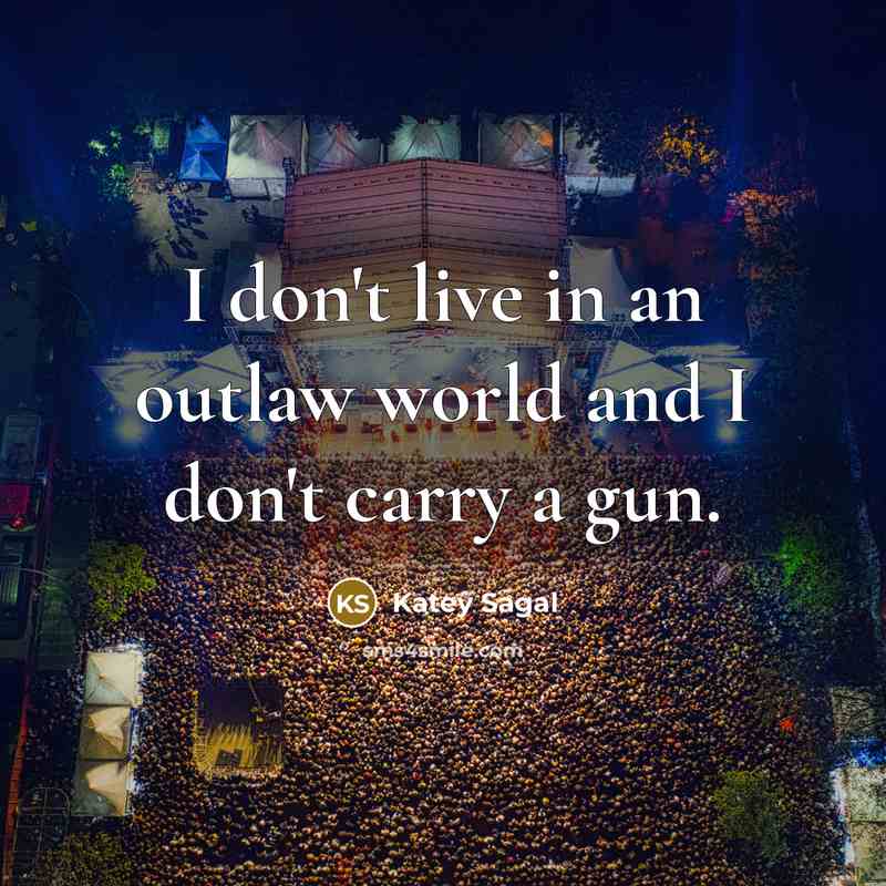 “I don't live in an outlaw world and I don't…” quote by Katey Sagal