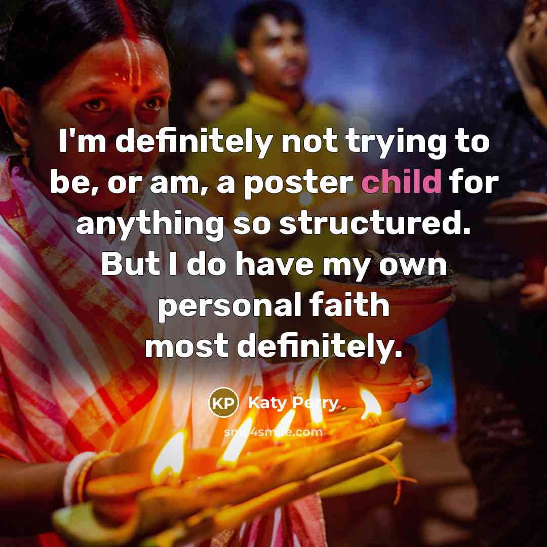 “I'm definitely not trying to be, or am, a poster…” quote by Katy Perry