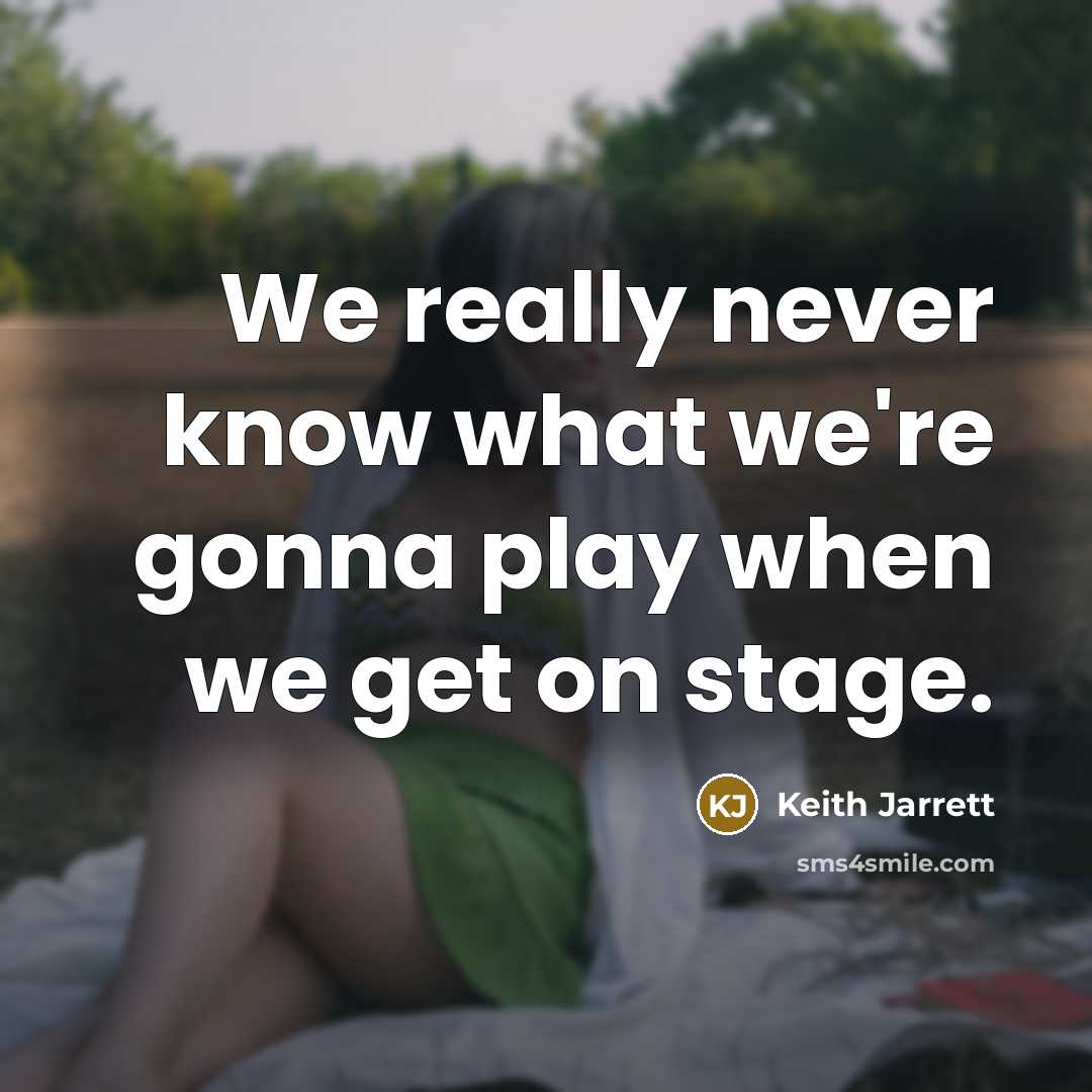 “We really never know what we're gonna play when we…” quote by Keith Jarrett