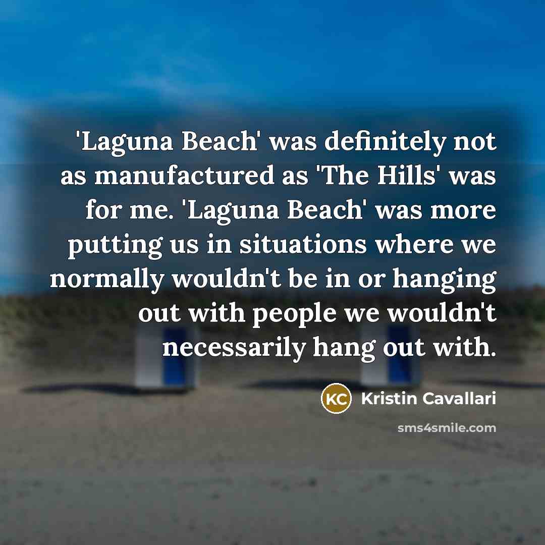 “'Laguna Beach' was definitely not as manufactured as 'The Hills'…” quote by Kristin Cavallari