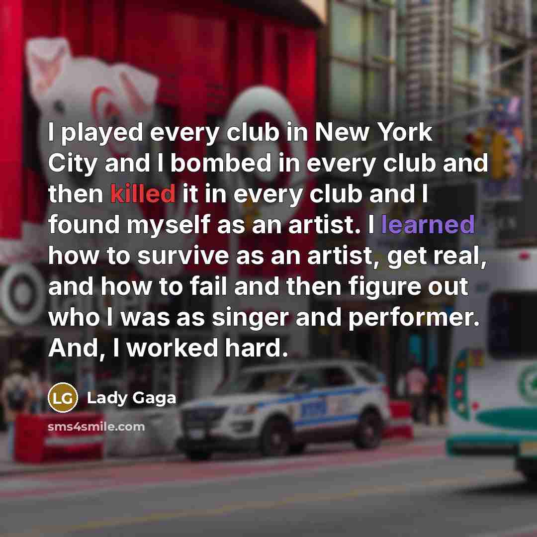 “I played every club in New York City and I…” quote by Lady Gaga