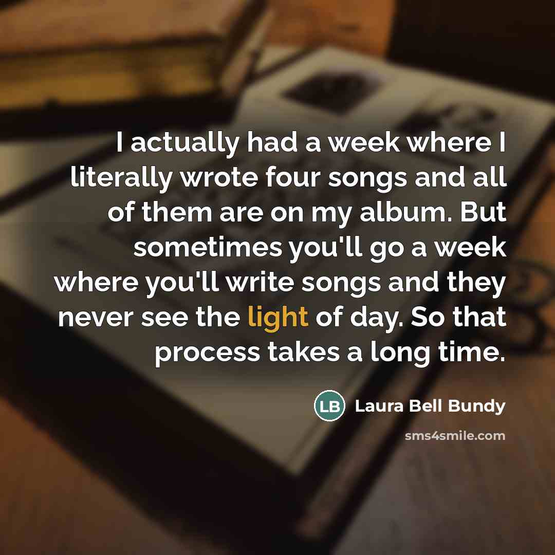 “I actually had a week where I literally wrote four…” quote by Laura Bell Bundy