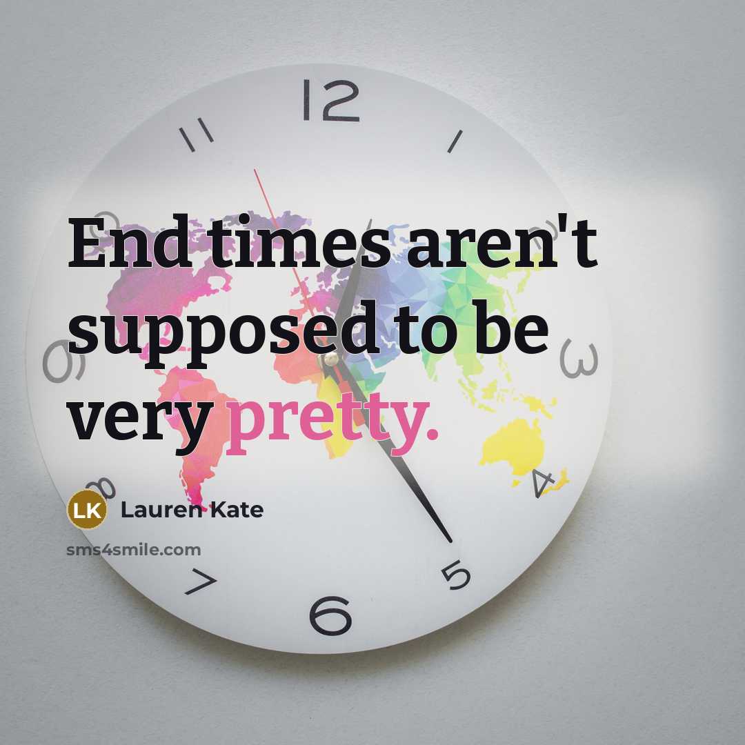 “End times aren't supposed to be very pretty.…” quote by Lauren Kate