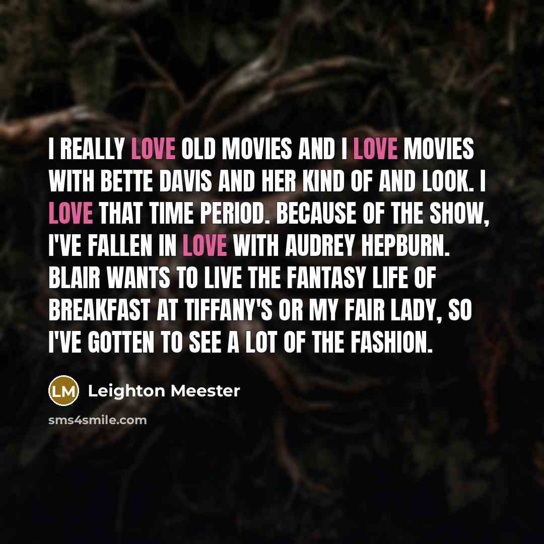 “I really love old movies and I love movies with…” quote by Leighton Meester