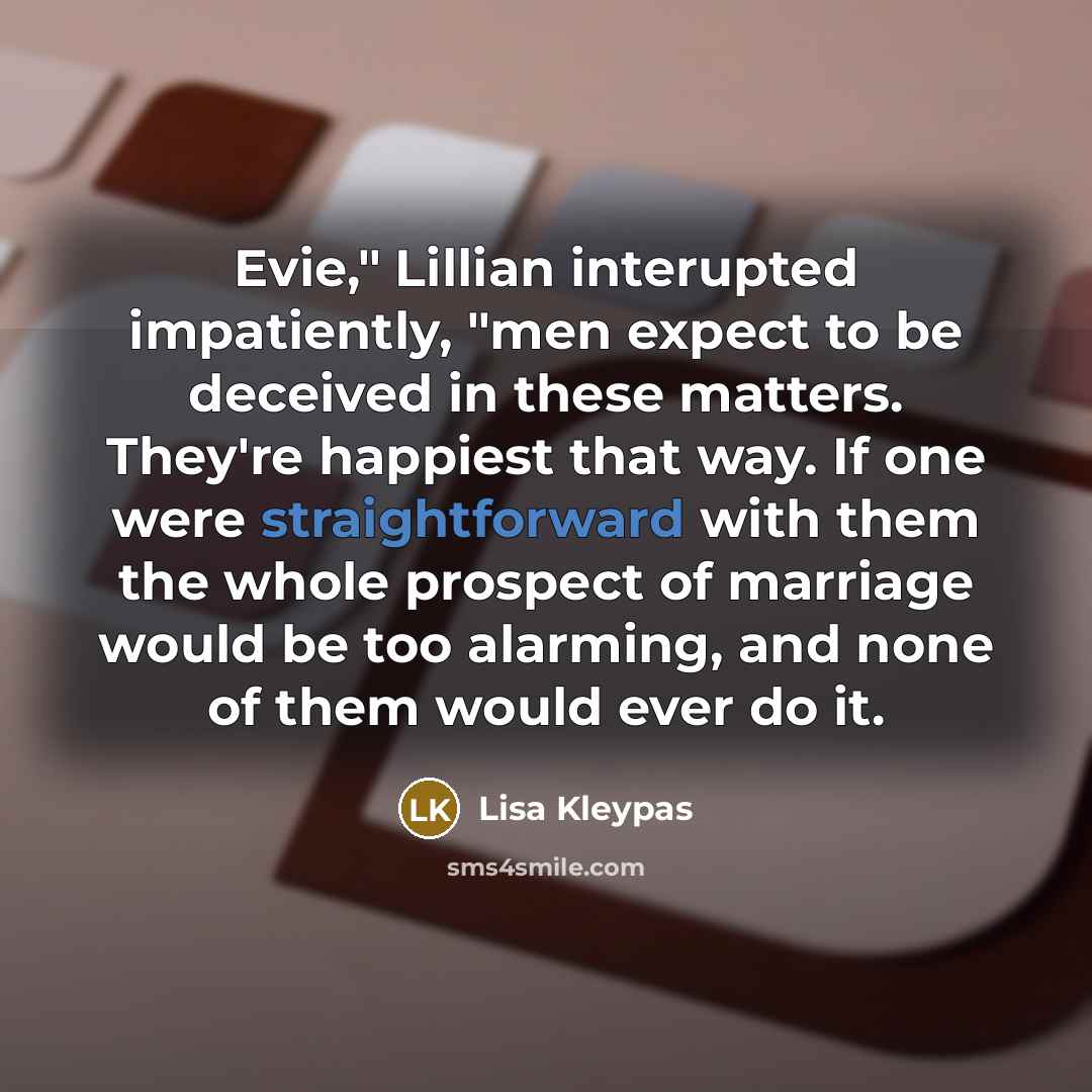 “Evie," Lillian interupted impatiently, "men expect to be deceived in…” quote by Lisa Kleypas