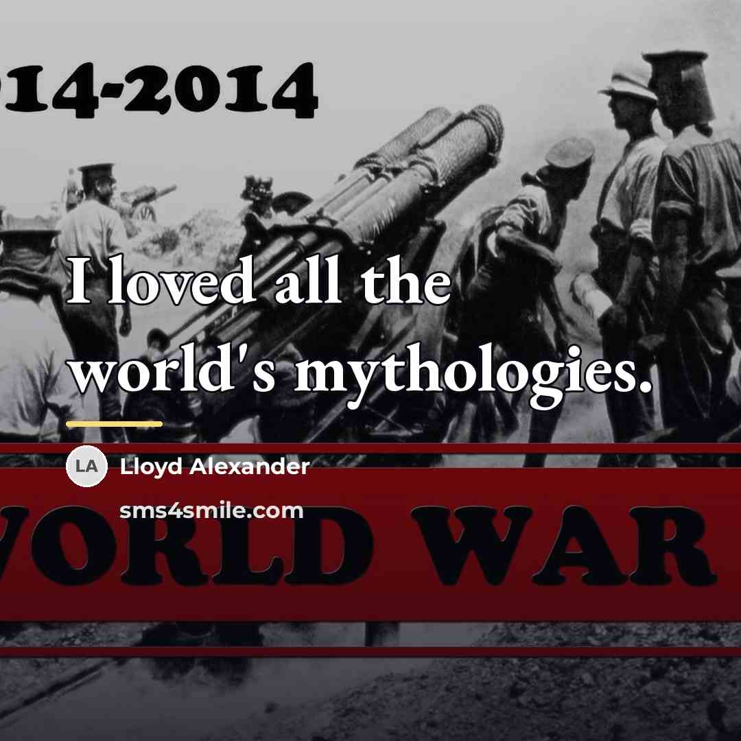 “I loved all the world's mythologies.…” quote by Lloyd Alexander