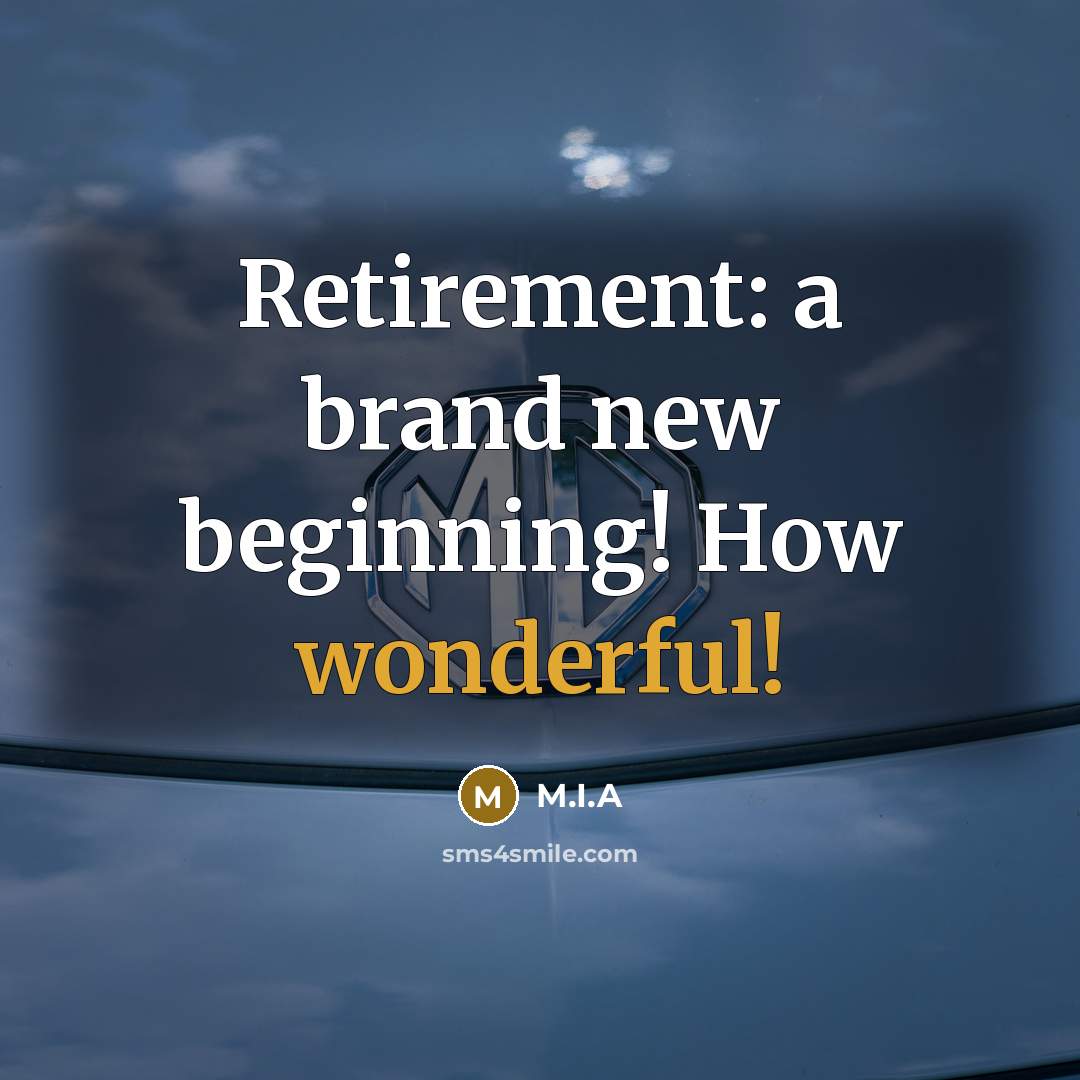 “Retirement: a brand new beginning! How wonderful!…” quote by M.I.A