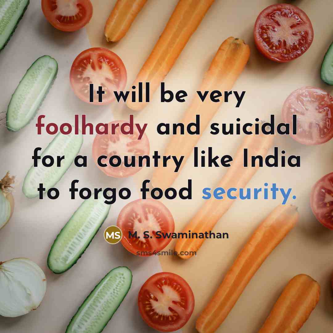 “It will be very foolhardy and suicidal for a country…” quote by M. S. Swaminathan