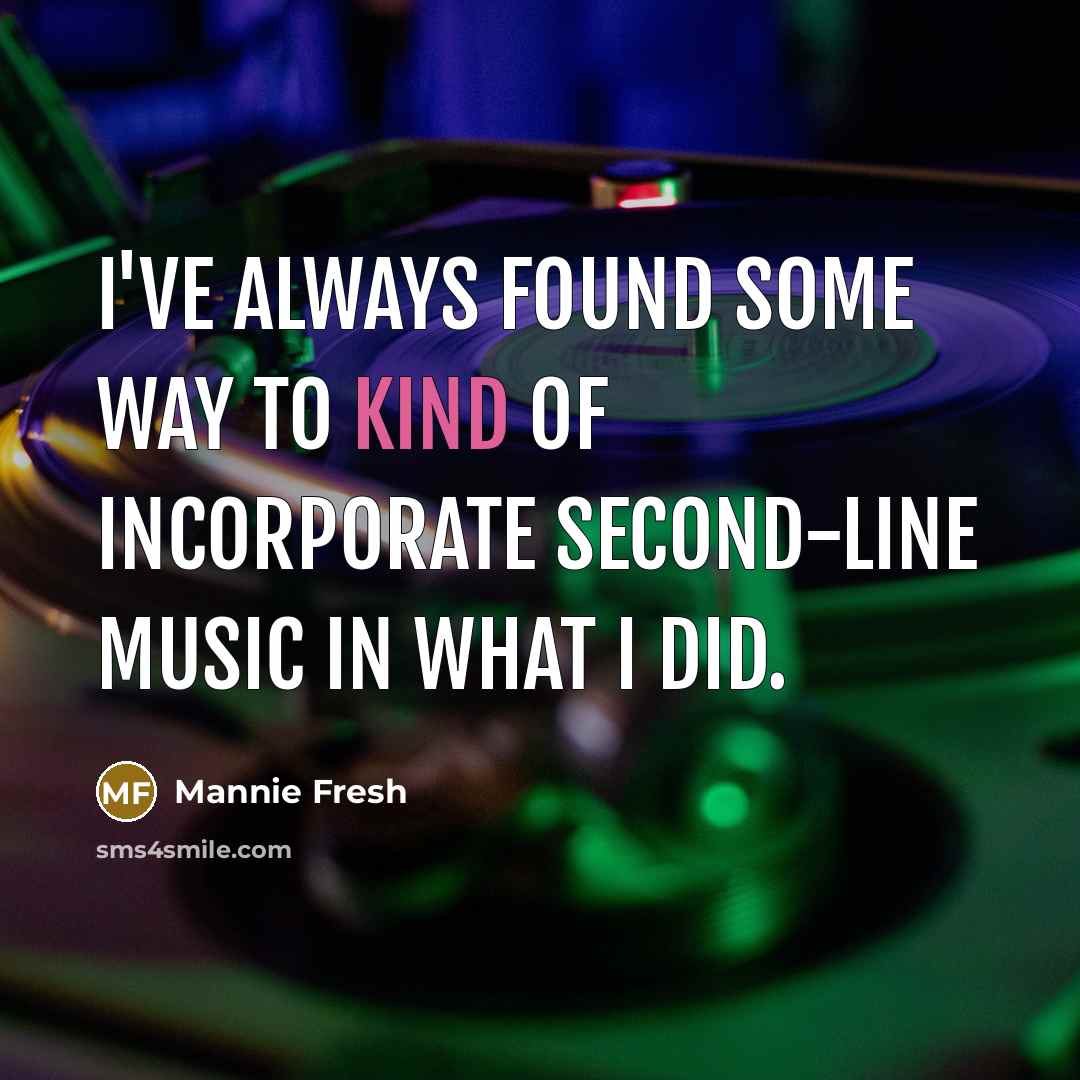“I've always found some way to kind of incorporate second-line…” quote by Mannie Fresh