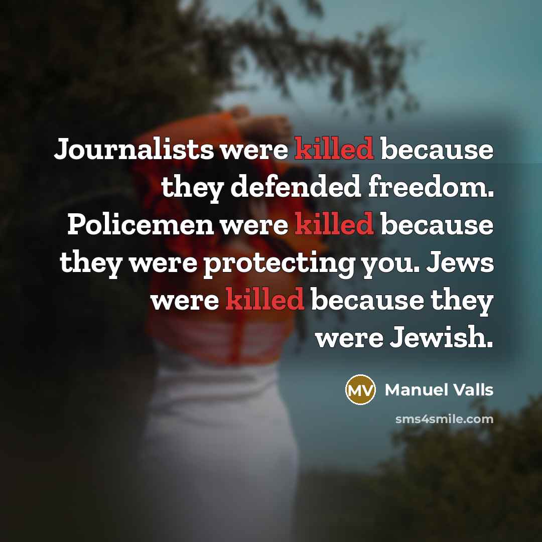 “Journalists were killed because they defended freedom. Policemen were killed…” quote by Manuel Valls