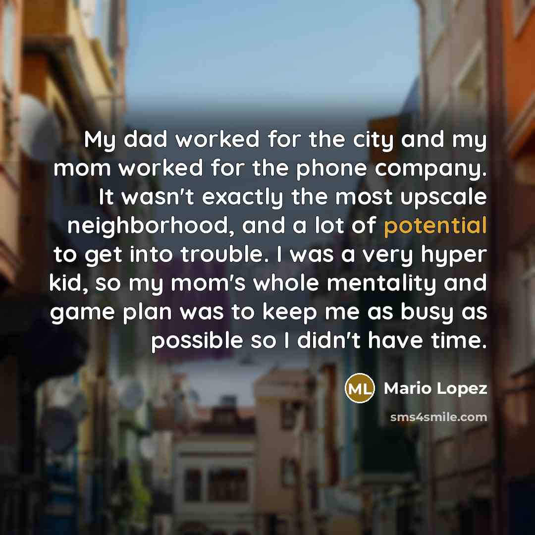 “My dad worked for the city and my mom worked…” quote by Mario Lopez
