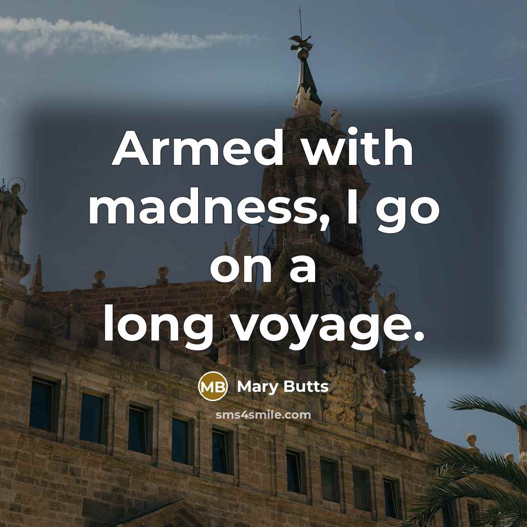 “Armed with madness, I go on a long voyage.…” quote by Mary Butts