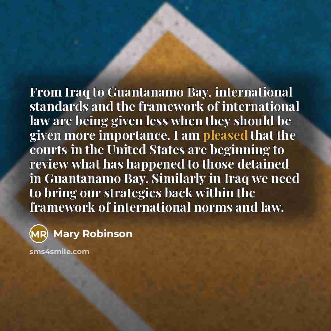 “From Iraq to Guantanamo Bay, international standards and the framework…” quote by Mary Robinson