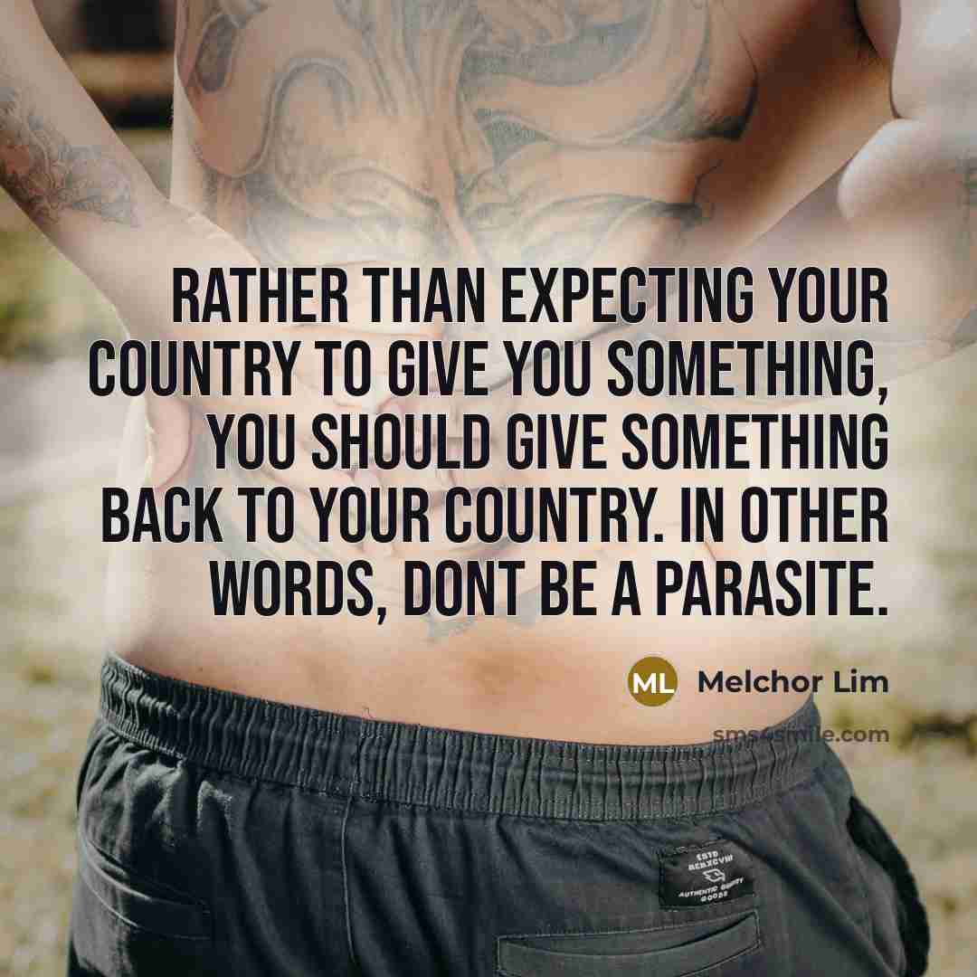 “Rather than expecting your country to give you something, you…” quote by Melchor Lim