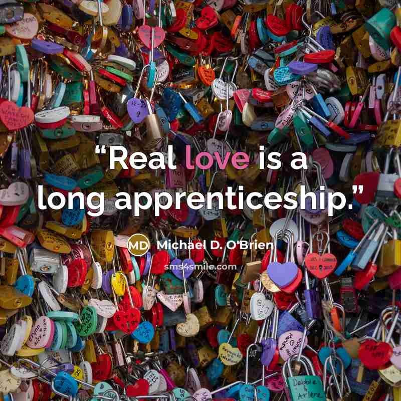 “Real love is a long apprenticeship.” quote by Michael D. O'Brien