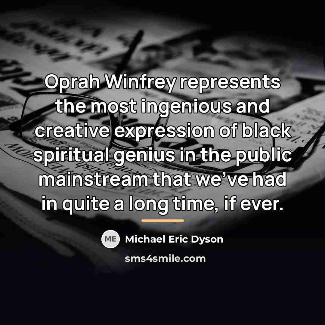 “Oprah Winfrey represents the most ingenious and creative expression of…” quote by Michael Eric Dyson