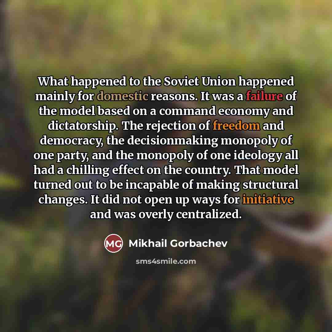 “What happened to the Soviet Union happened mainly for domestic…” quote by Mikhail Gorbachev