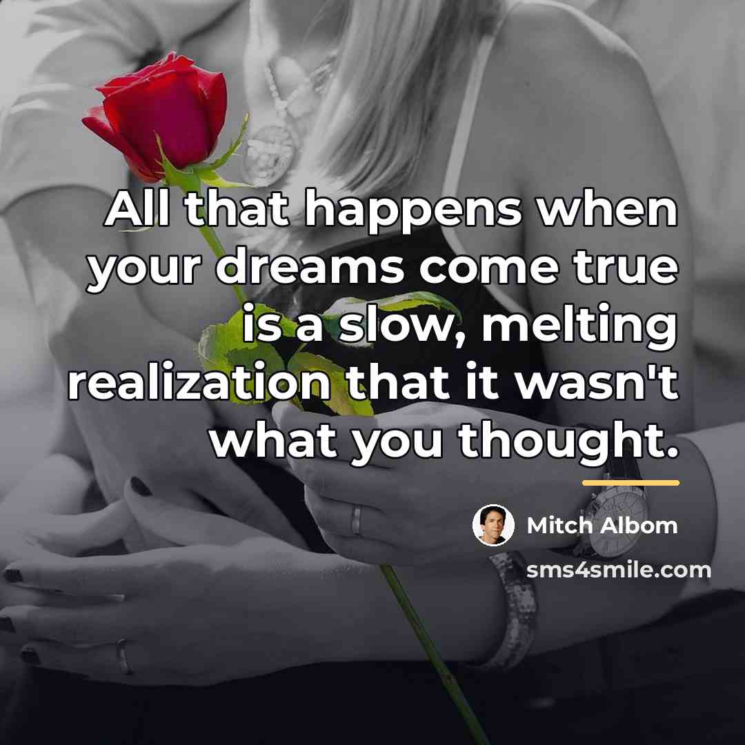 “All that happens when your dreams come true is a…” quote by Mitch Albom