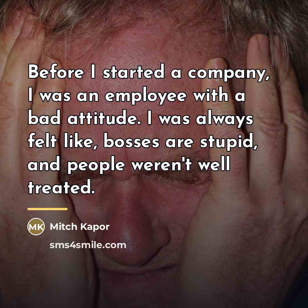 “Before I started a company, I was an employee with…” quote by Mitch Kapor