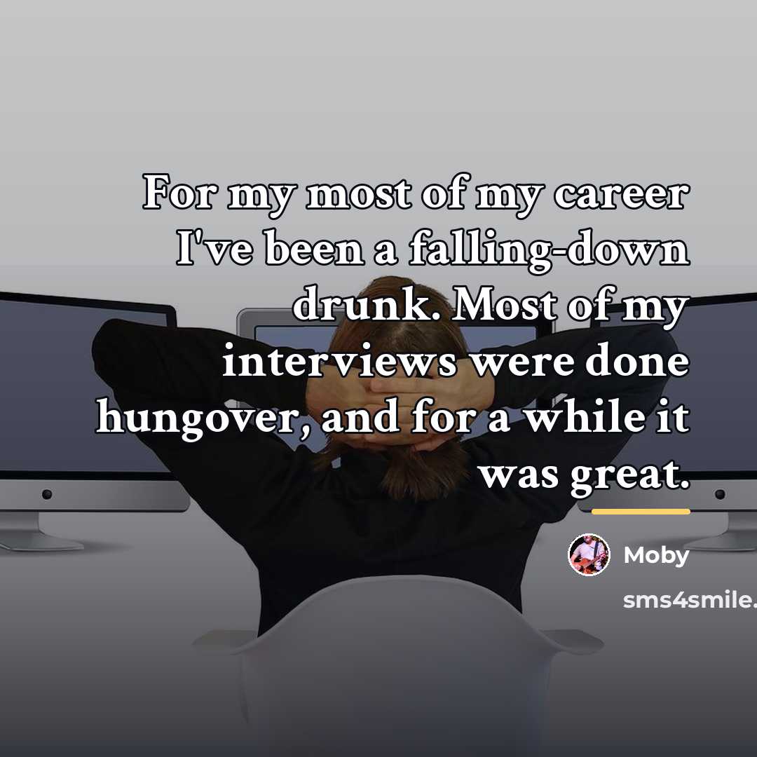 “For my most of my career I've been a falling-down…” quote by Moby
