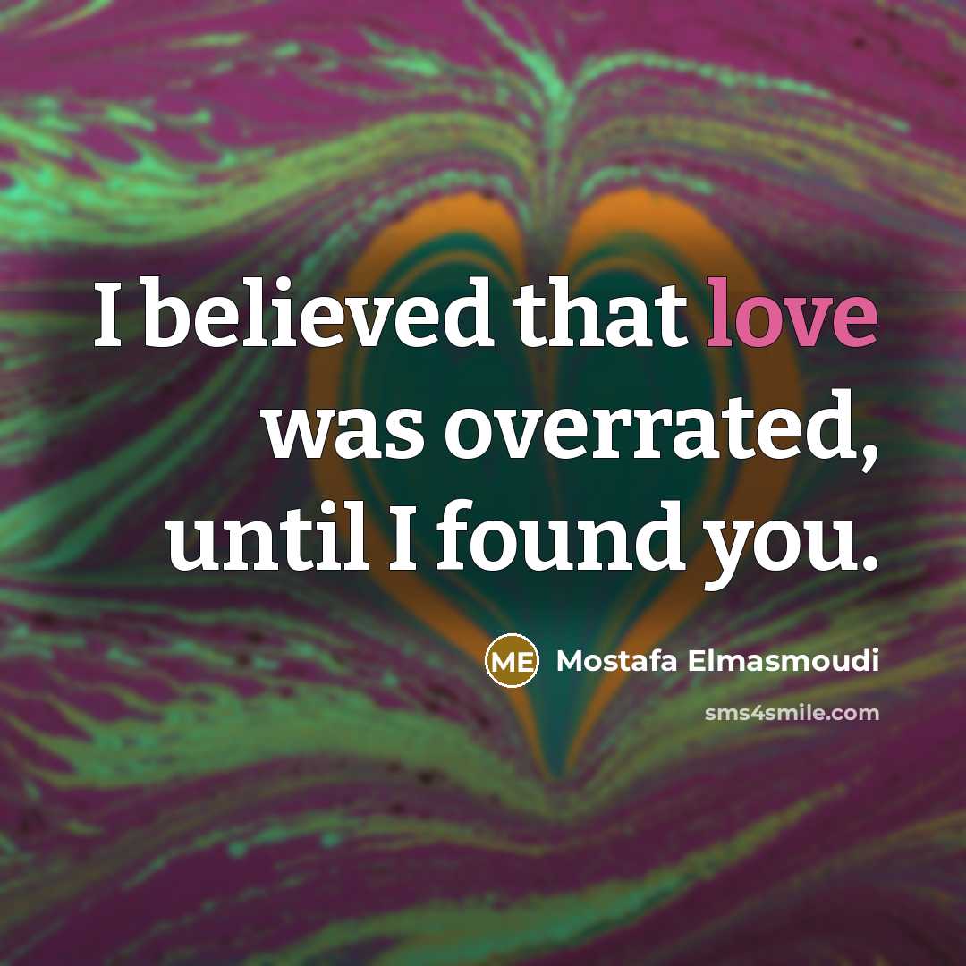 “I believed that love was overrated, until I found you.…” quote by Mostafa Elmasmoudi